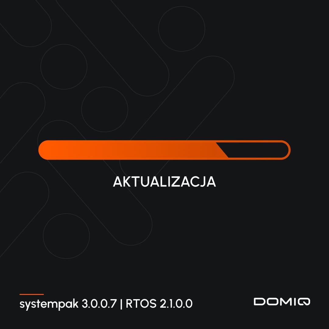 Aktualizacja DOMIQ - systempak 3.0.0.7 | RTOS 2.1.0.0.